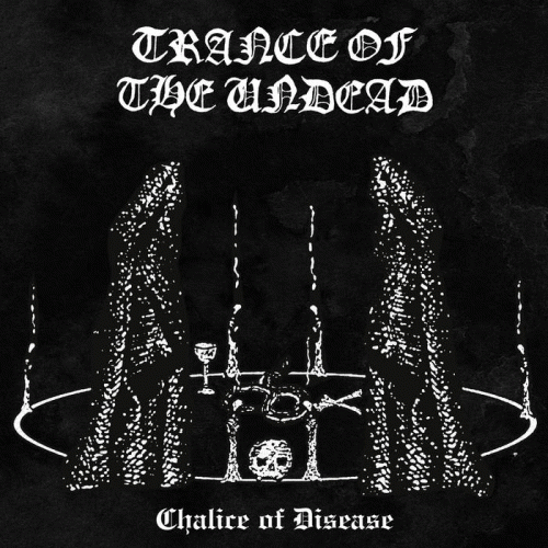 Trance Of The Undead : Chalice of Disease Trance Of The Undead : Chalice of Disease
